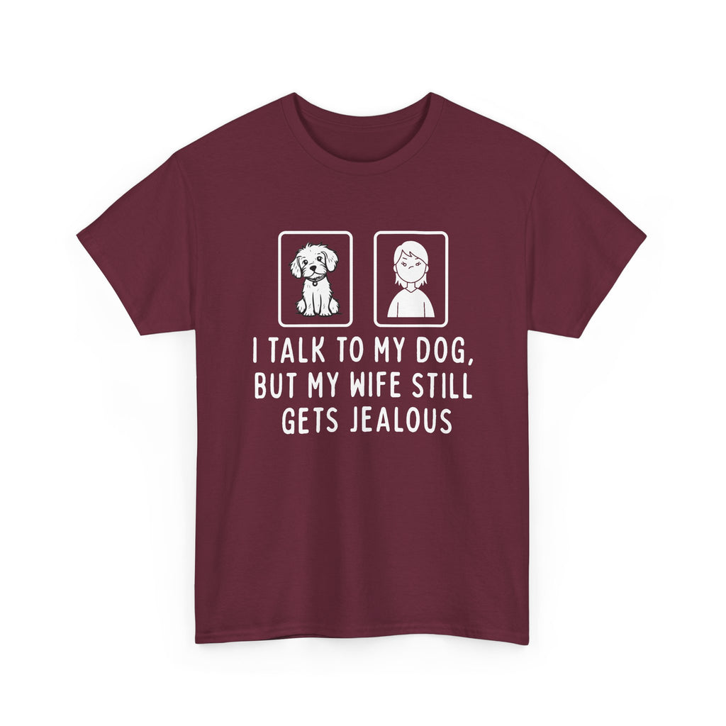 Dog Lover Tee — "I Talk to My Dog, But My Wife Still Gets Jealous"