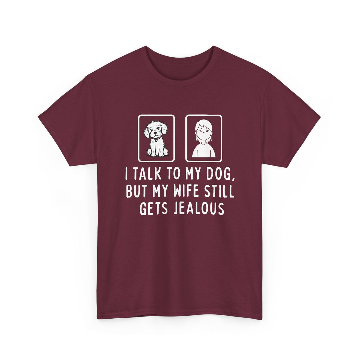 Dog Lover Tee — "I Talk to My Dog, But My Wife Still Gets Jealous"