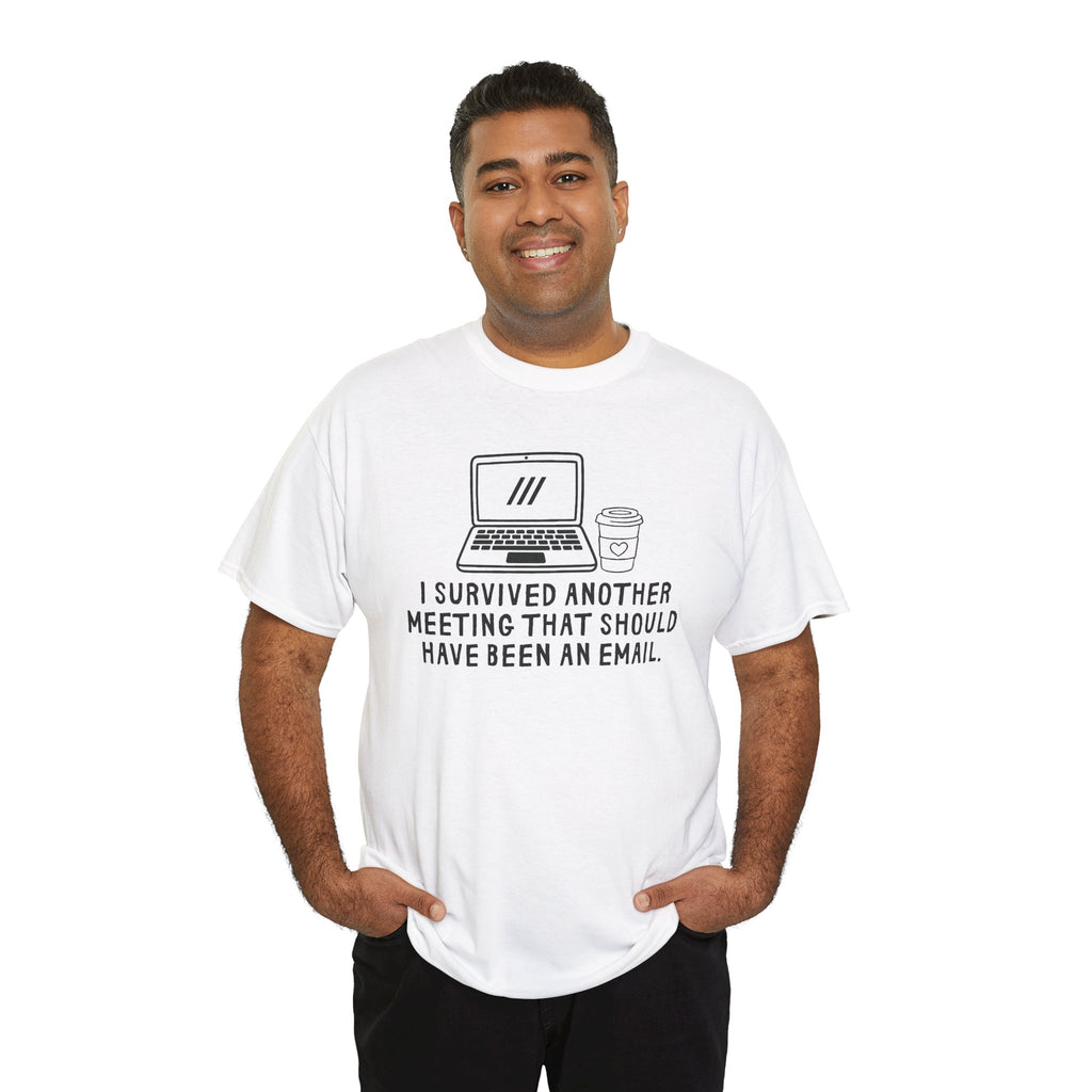 I Survived Another Meeting That Should Have Been An Email T-Shirt