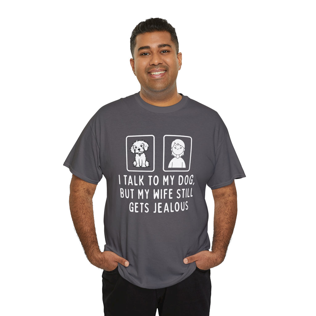 Dog Lover Tee — "I Talk to My Dog, But My Wife Still Gets Jealous"