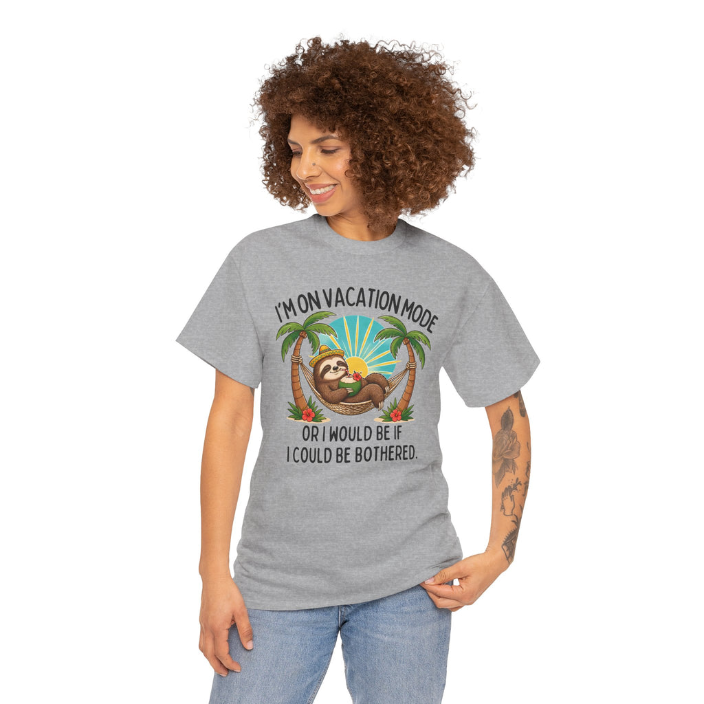 Vacation Mode Sloth T-Shirt — "I'm on Vacation Mode or I Would Be If I Could Be Bothered"
