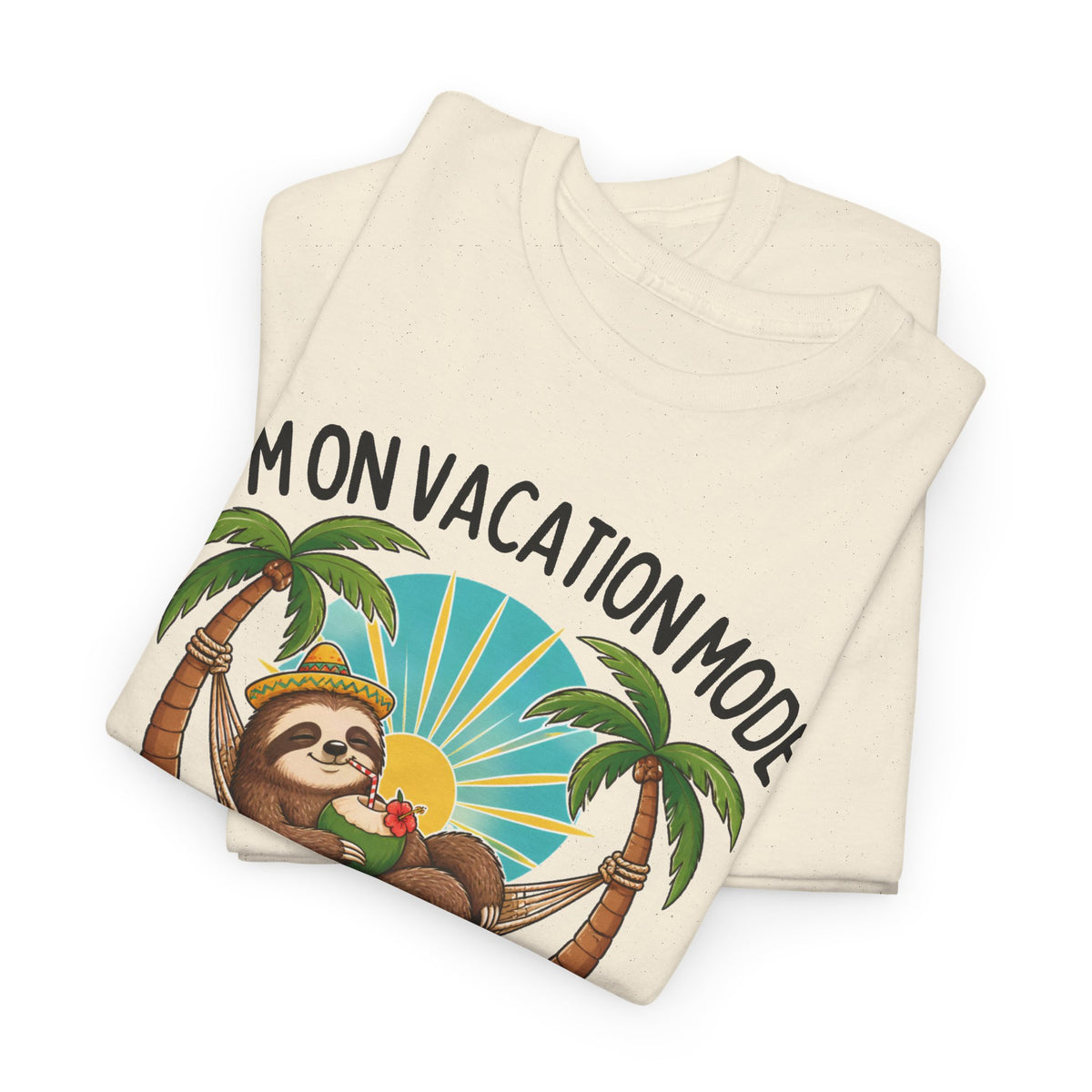 Vacation Mode Sloth T-Shirt — "I'm on Vacation Mode or I Would Be If I Could Be Bothered"