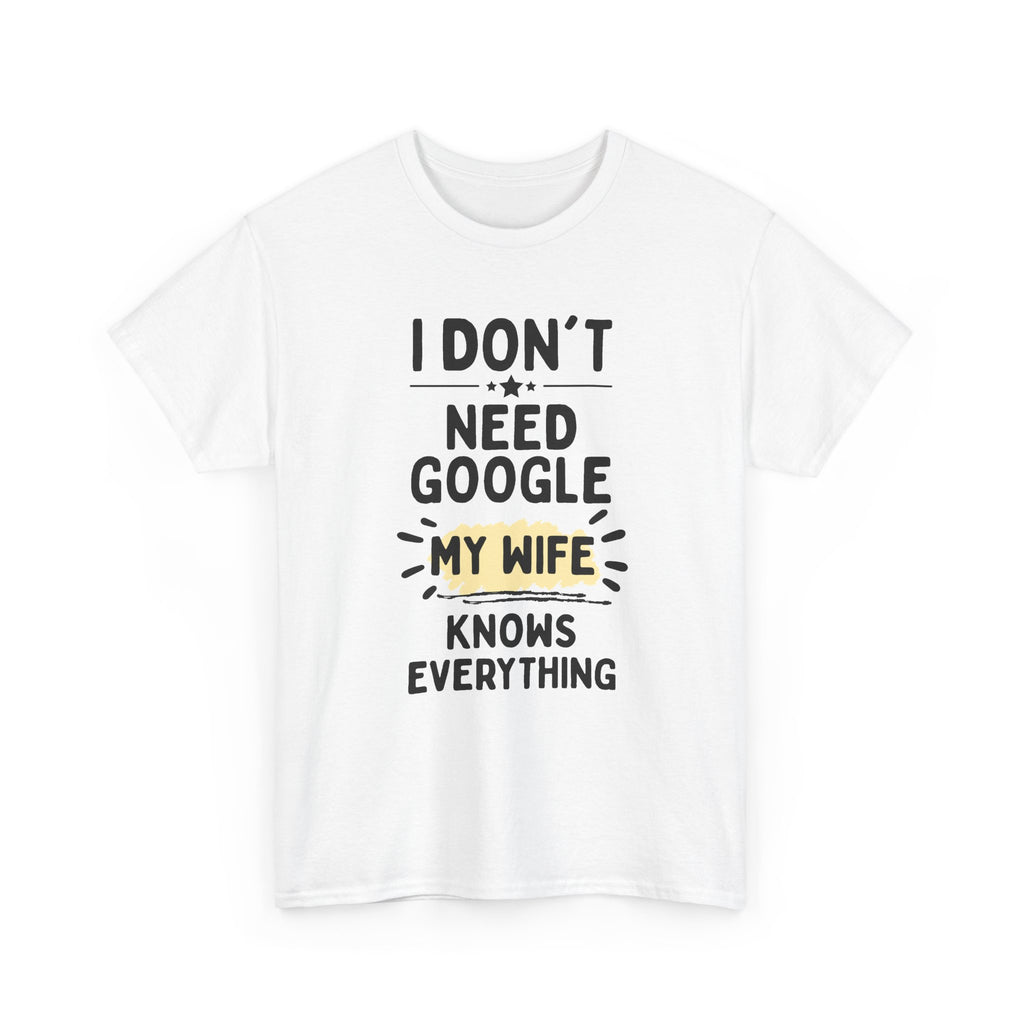 Men's 'I Don't Need Google My Wife Knows Everything' Funny Tee — Father's Day Gift