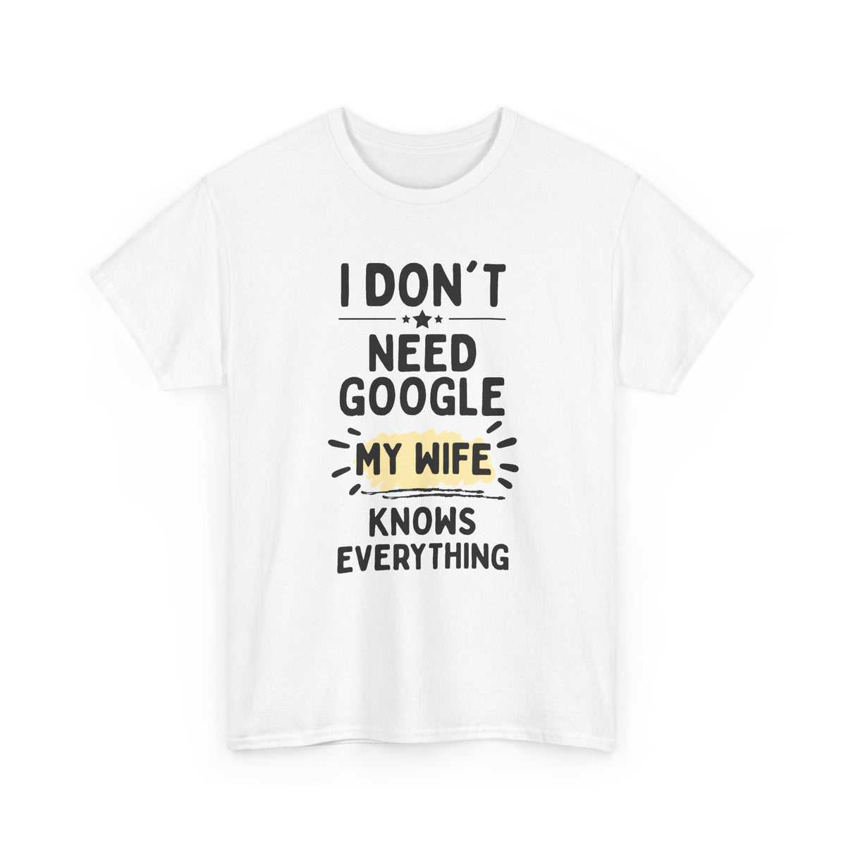 Men's 'I Don't Need Google My Wife Knows Everything' Funny Tee — Father's Day Gift