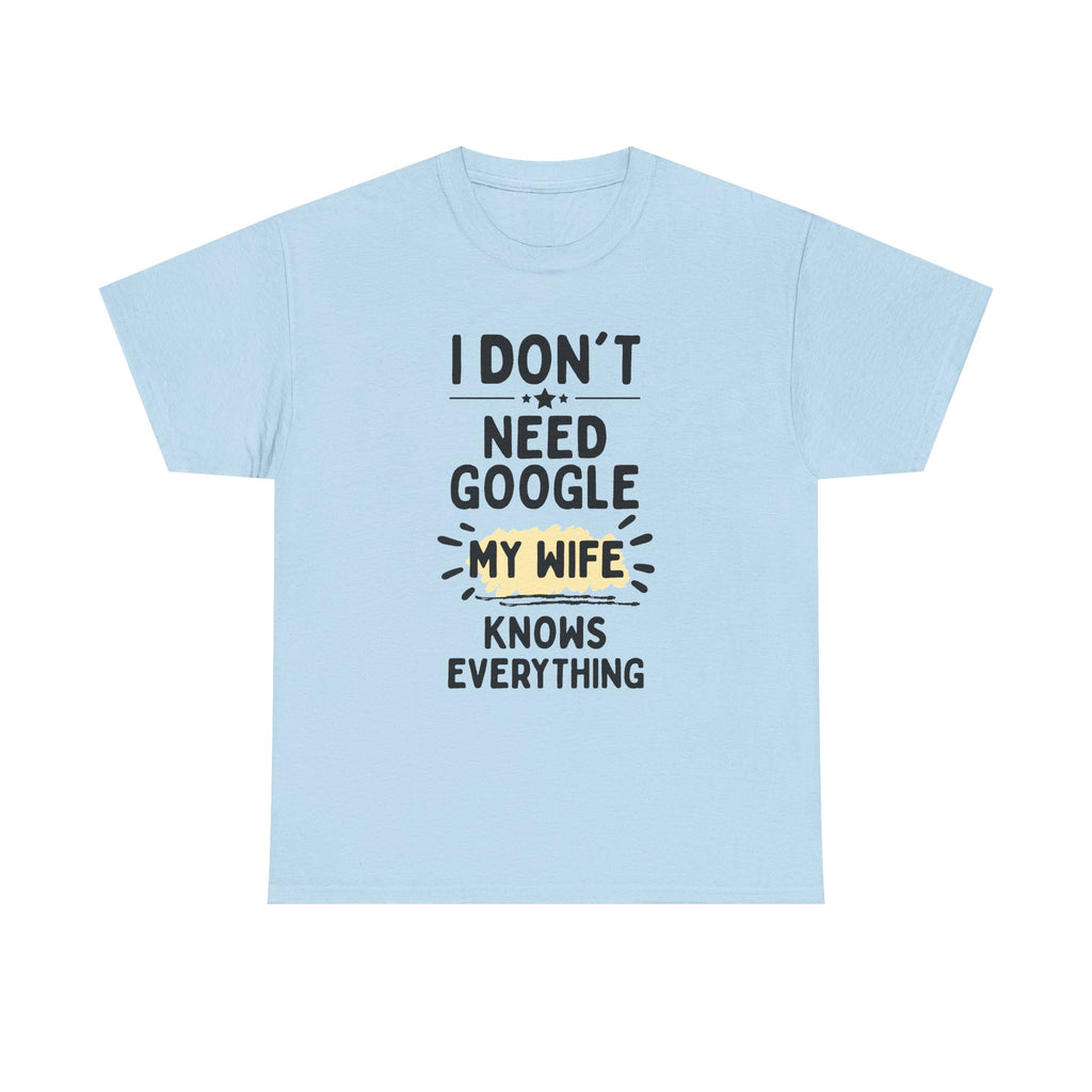 Men's 'I Don't Need Google My Wife Knows Everything' Funny Tee — Father's Day Gift