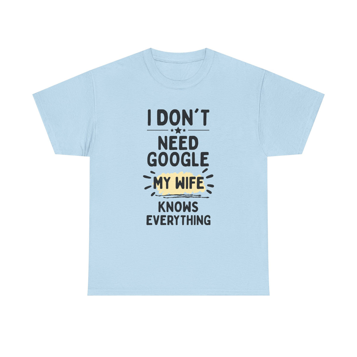 Men's 'I Don't Need Google My Wife Knows Everything' Funny Tee — Father's Day Gift