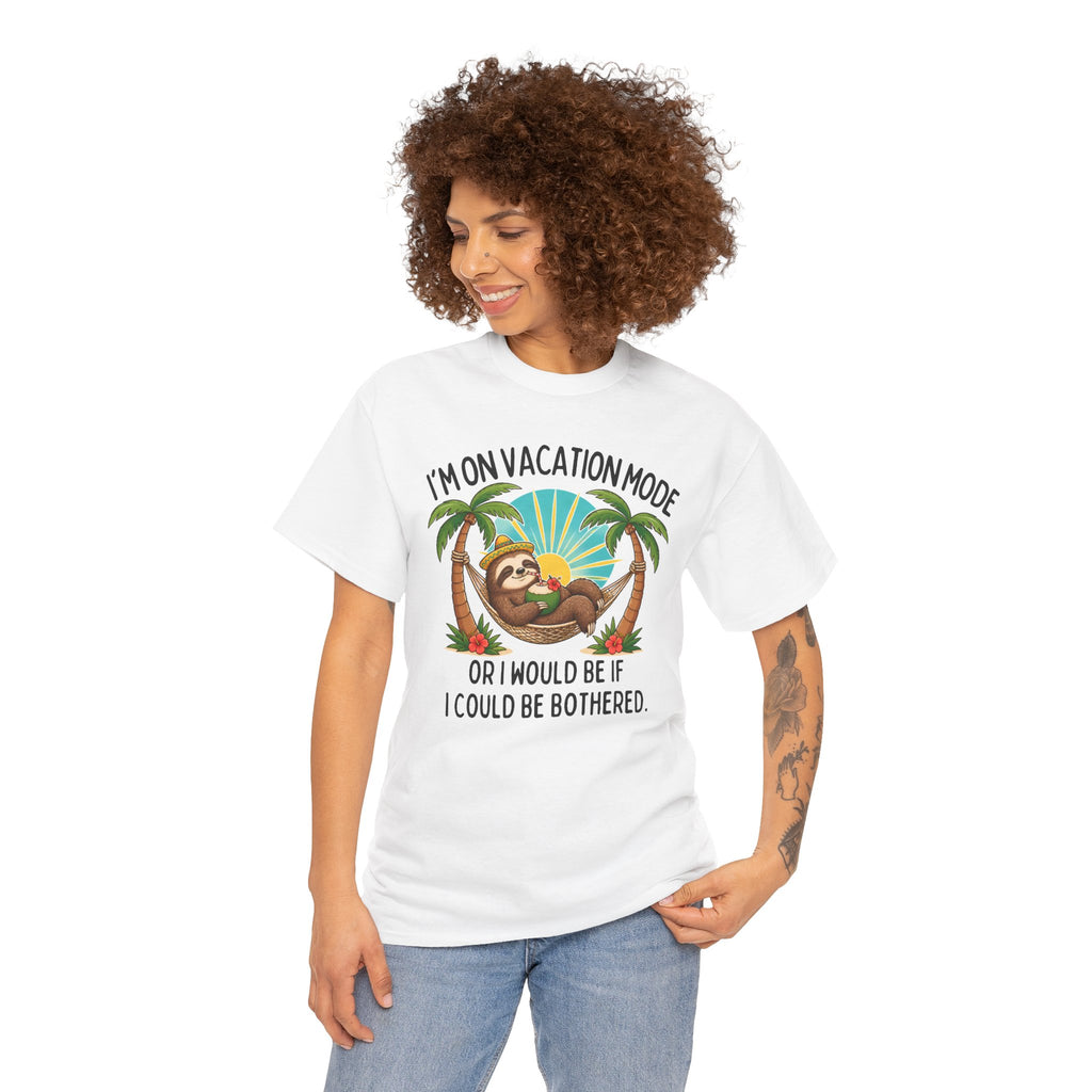 Vacation Mode Sloth T-Shirt — "I'm on Vacation Mode or I Would Be If I Could Be Bothered"