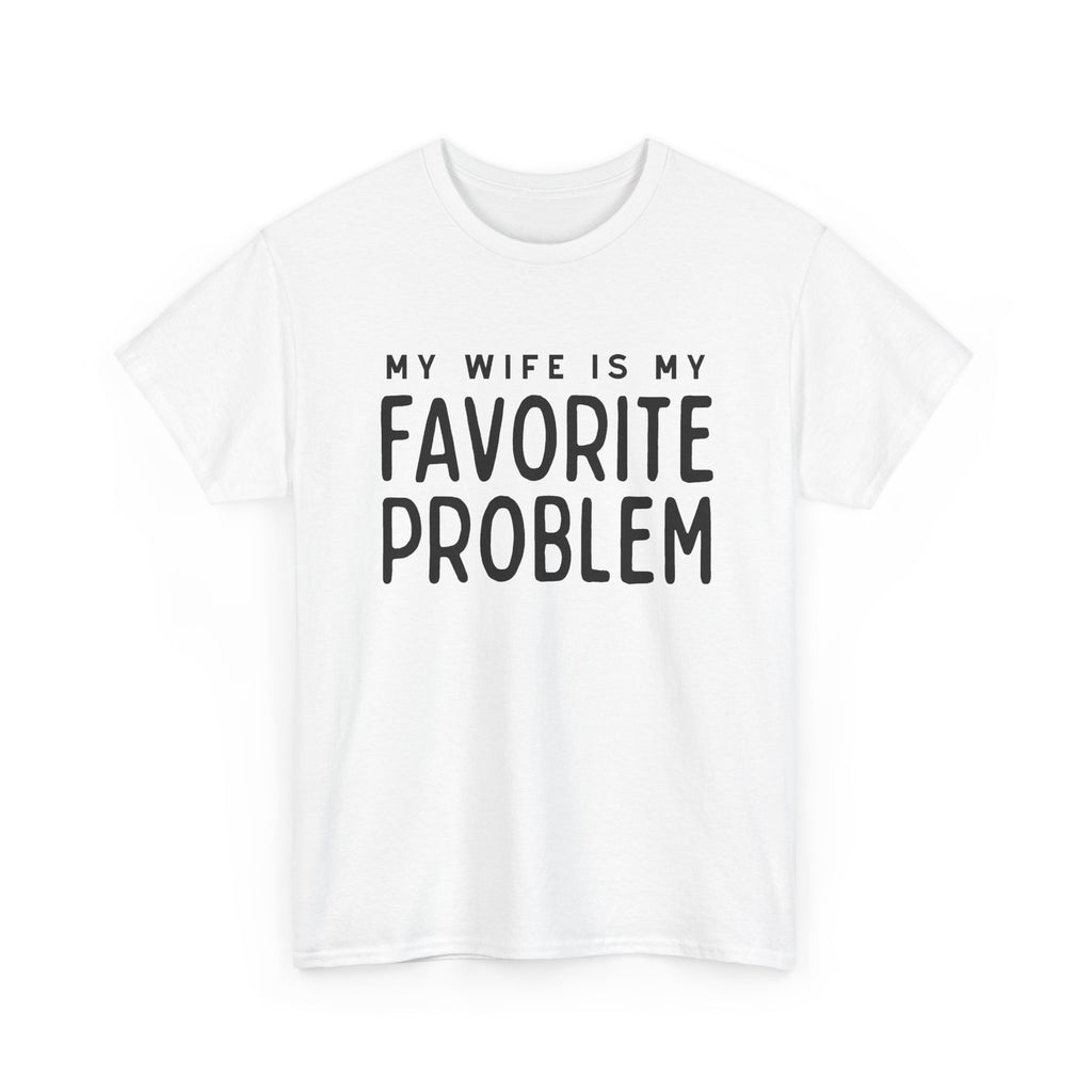 Humorous Tee — "My Wife Is My Favorite Problem" Funny Relationship T-Shirt