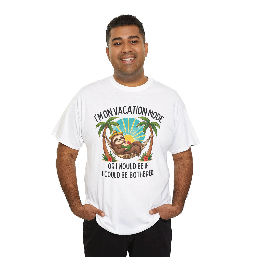 Vacation Mode Sloth T-Shirt — "I'm on Vacation Mode or I Would Be If I Could Be Bothered"