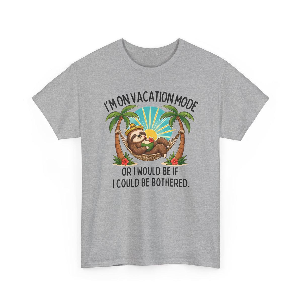 Vacation Mode Sloth T-Shirt — "I'm on Vacation Mode or I Would Be If I Could Be Bothered"