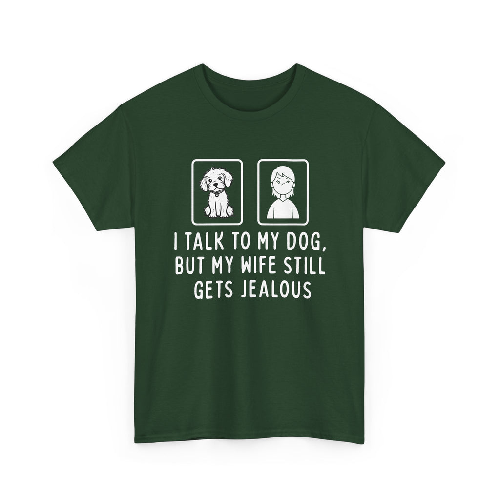 Dog Lover Tee — "I Talk to My Dog, But My Wife Still Gets Jealous"