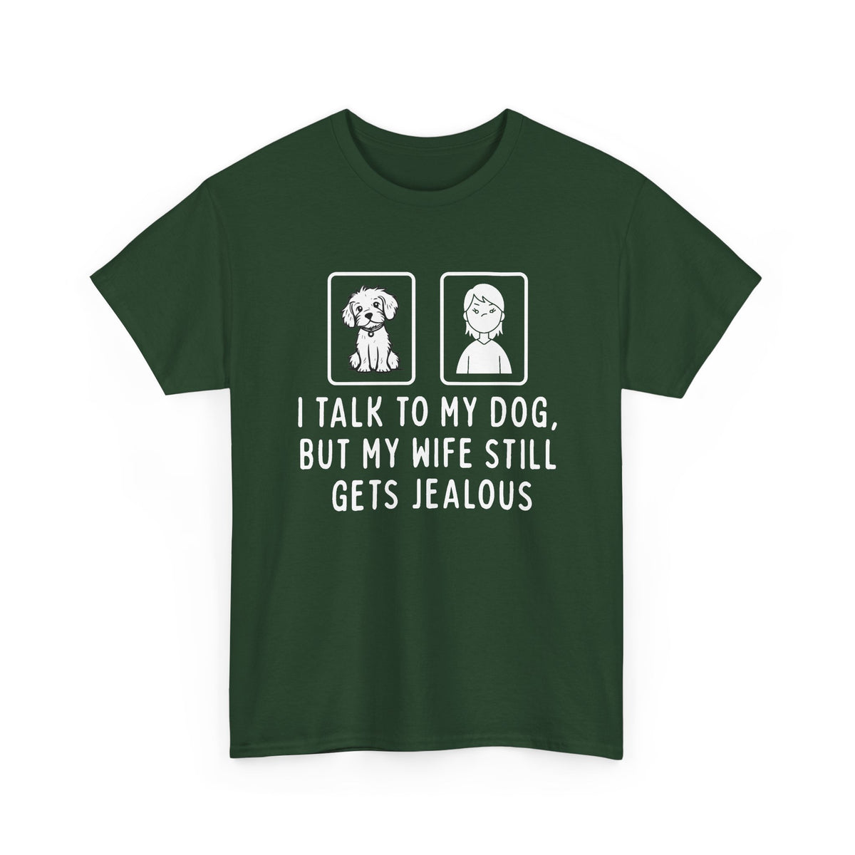 Dog Lover Tee — "I Talk to My Dog, But My Wife Still Gets Jealous"