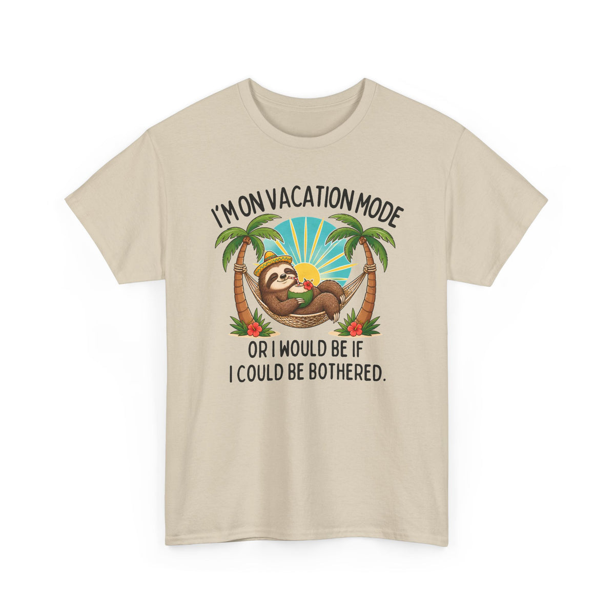 Vacation Mode Sloth T-Shirt — "I'm on Vacation Mode or I Would Be If I Could Be Bothered"