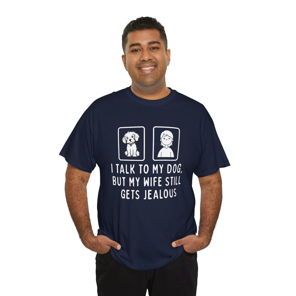 Dog Lover Tee — "I Talk to My Dog, But My Wife Still Gets Jealous"