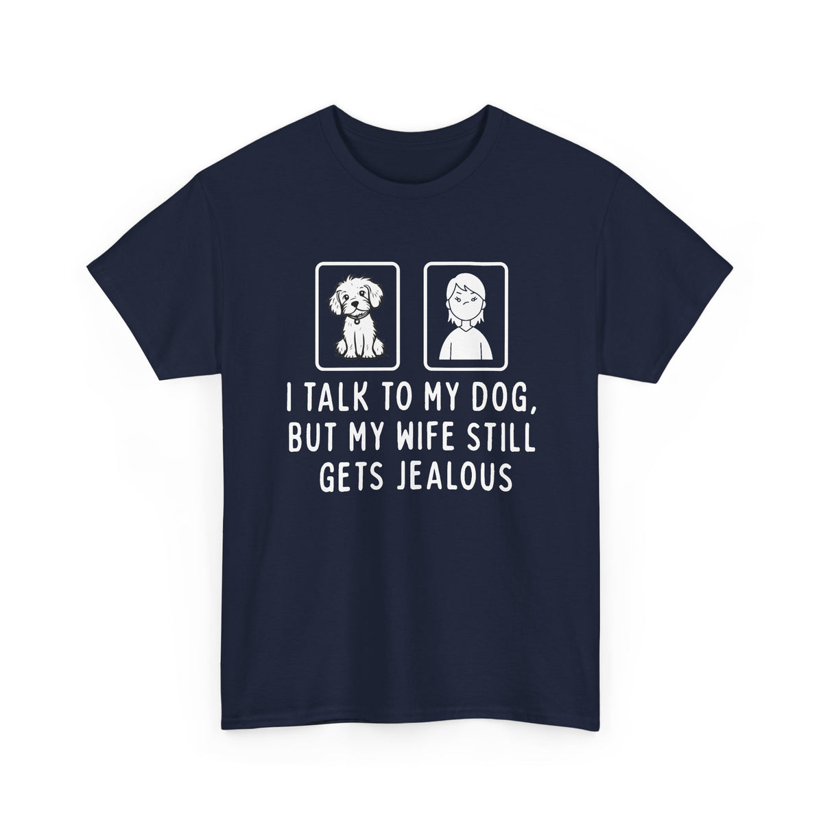 Dog Lover Tee — "I Talk to My Dog, But My Wife Still Gets Jealous"