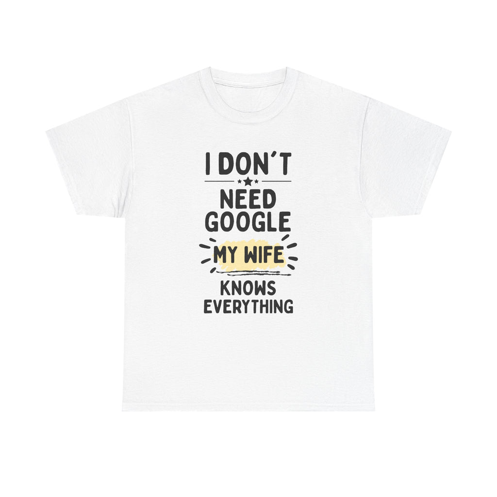 Men's 'I Don't Need Google My Wife Knows Everything' Funny Tee — Father's Day Gift
