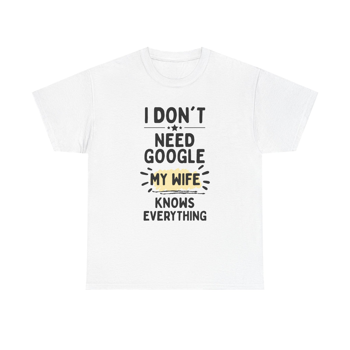 Men's 'I Don't Need Google My Wife Knows Everything' Funny Tee — Father's Day Gift