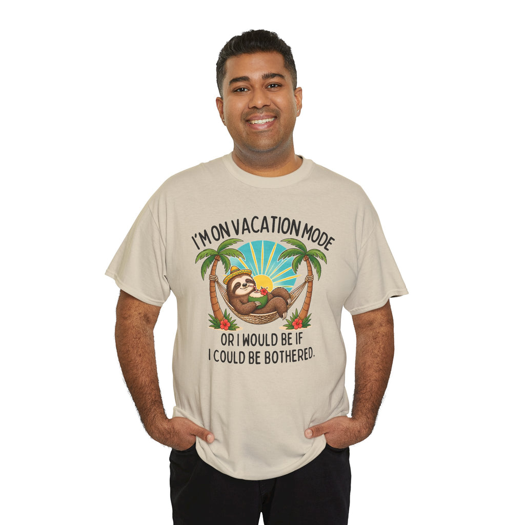 Vacation Mode Sloth T-Shirt — "I'm on Vacation Mode or I Would Be If I Could Be Bothered"