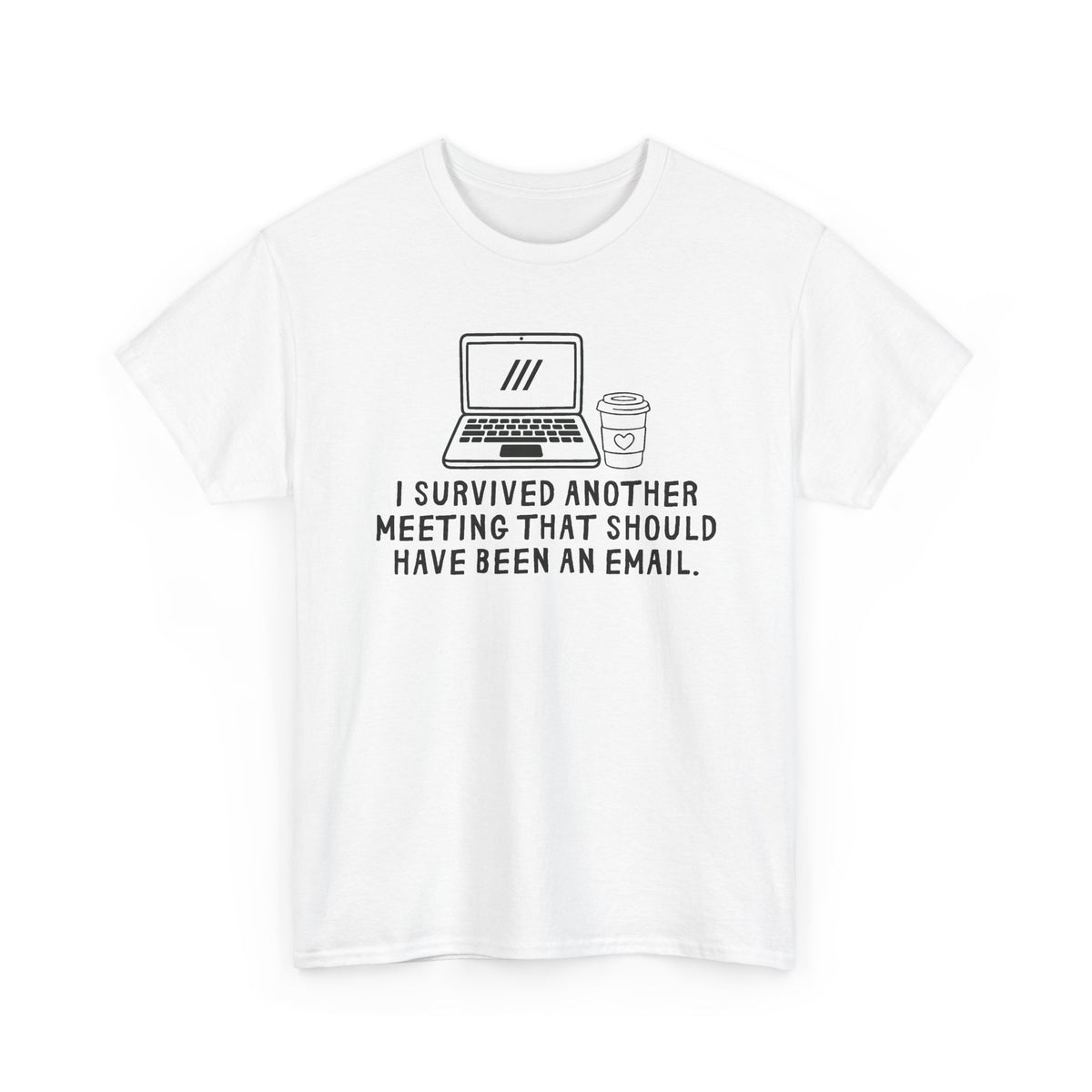 I Survived Another Meeting That Should Have Been An Email T-Shirt
