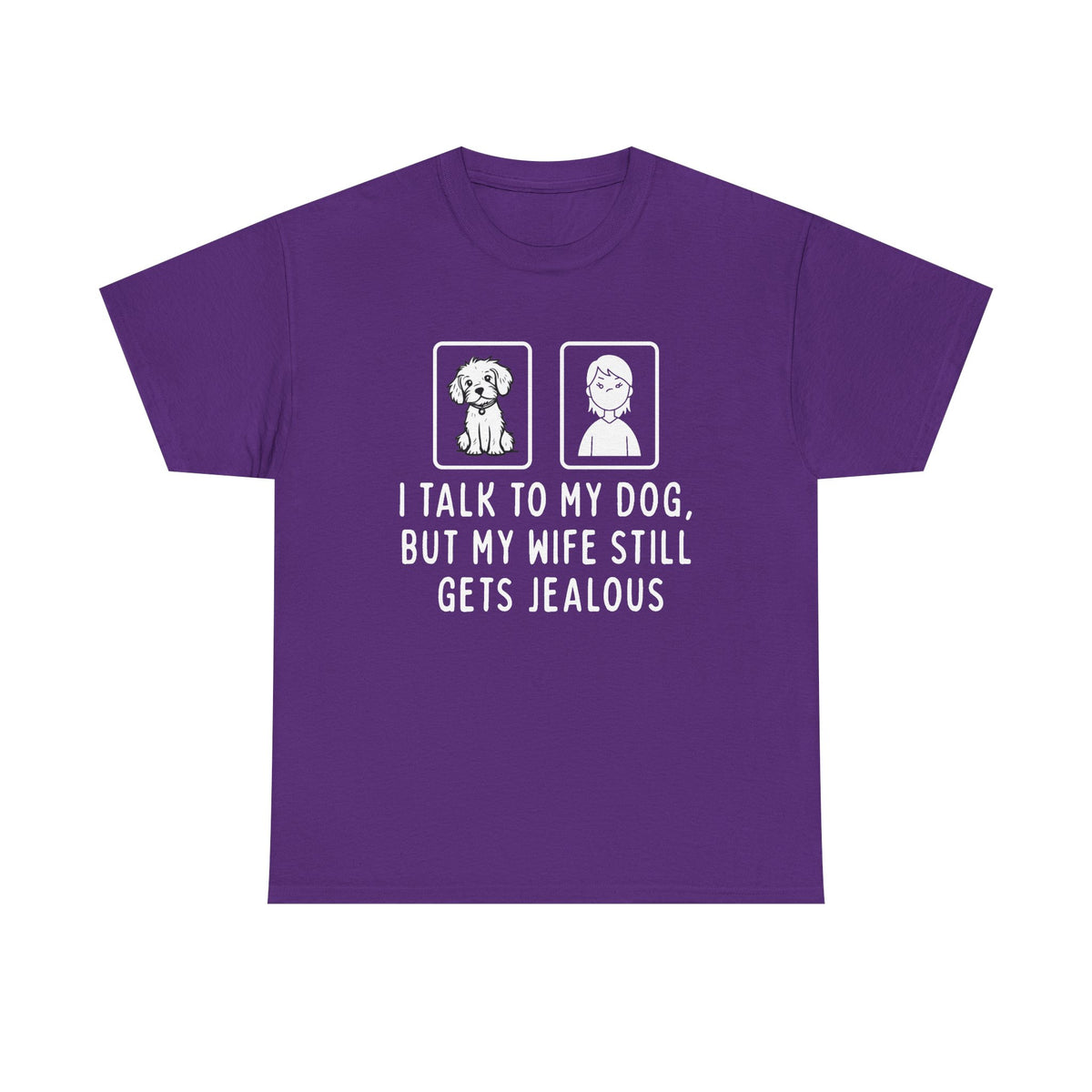 Dog Lover Tee — "I Talk to My Dog, But My Wife Still Gets Jealous"