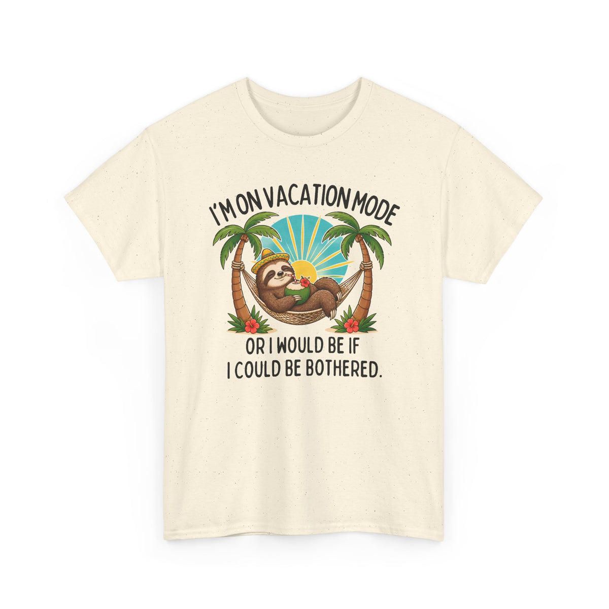 Vacation Mode Sloth T-Shirt — "I'm on Vacation Mode or I Would Be If I Could Be Bothered"