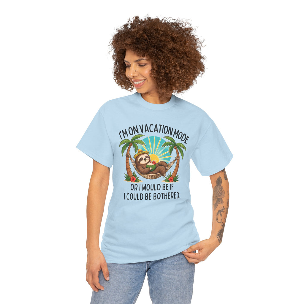 Vacation Mode Sloth T-Shirt — "I'm on Vacation Mode or I Would Be If I Could Be Bothered"