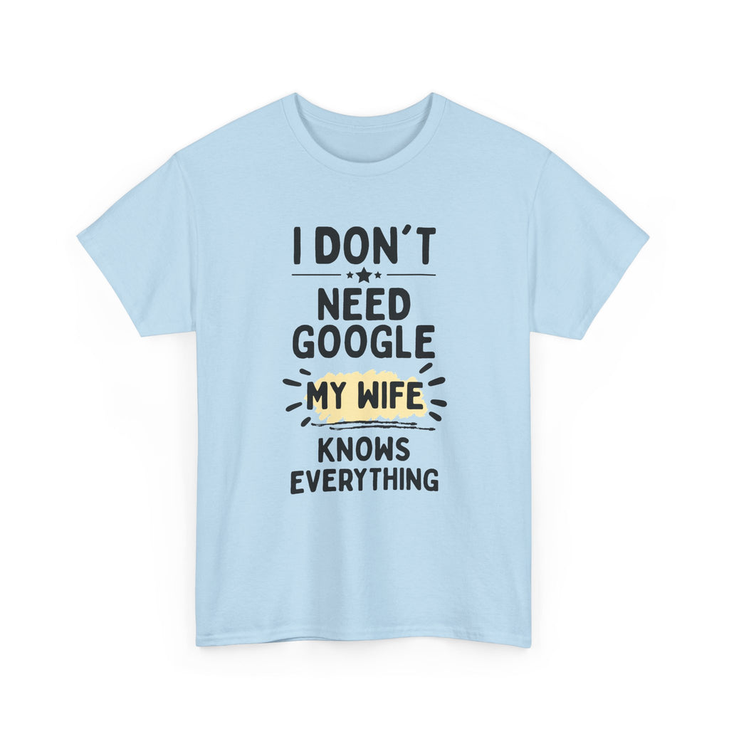 Men's 'I Don't Need Google My Wife Knows Everything' Funny Tee — Father's Day Gift