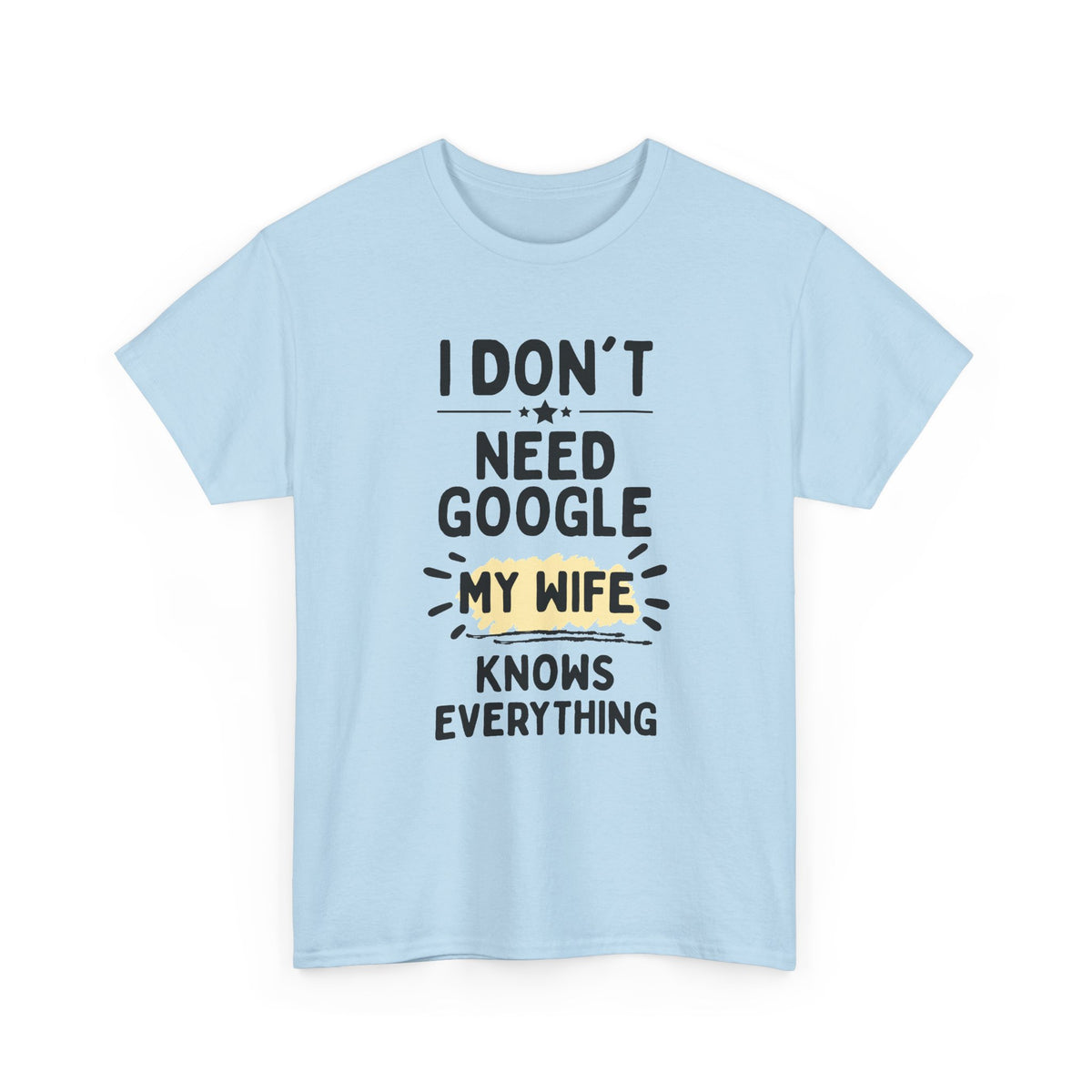 Men's 'I Don't Need Google My Wife Knows Everything' Funny Tee — Father's Day Gift