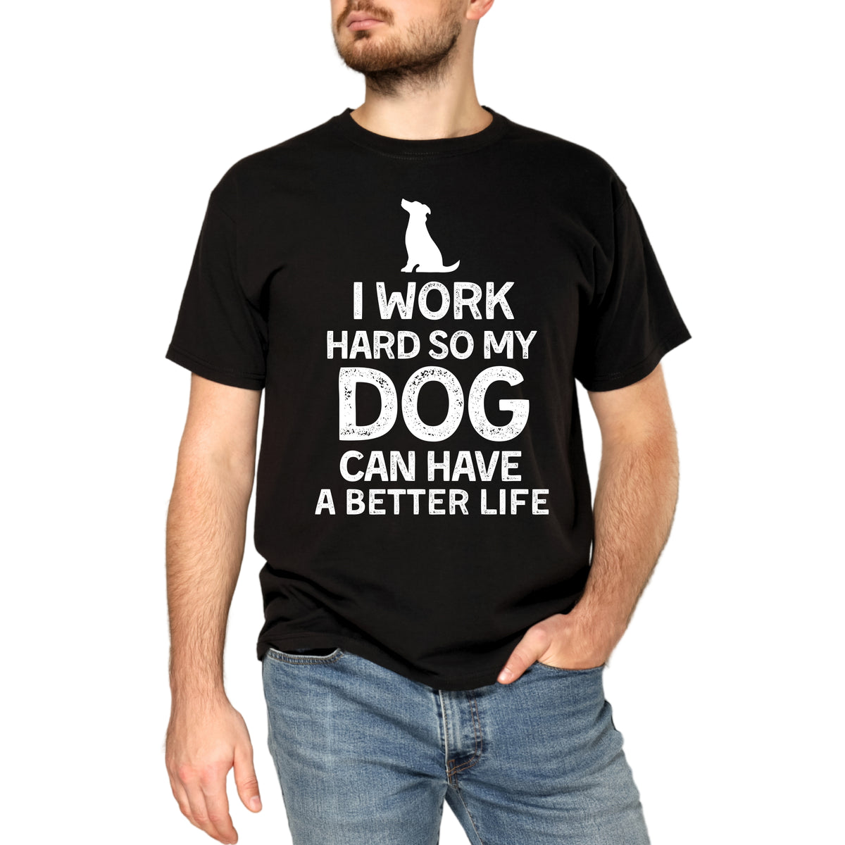 Dog Lover T-Shirt — "I Work Hard So My Dog Can Have a Better Life"