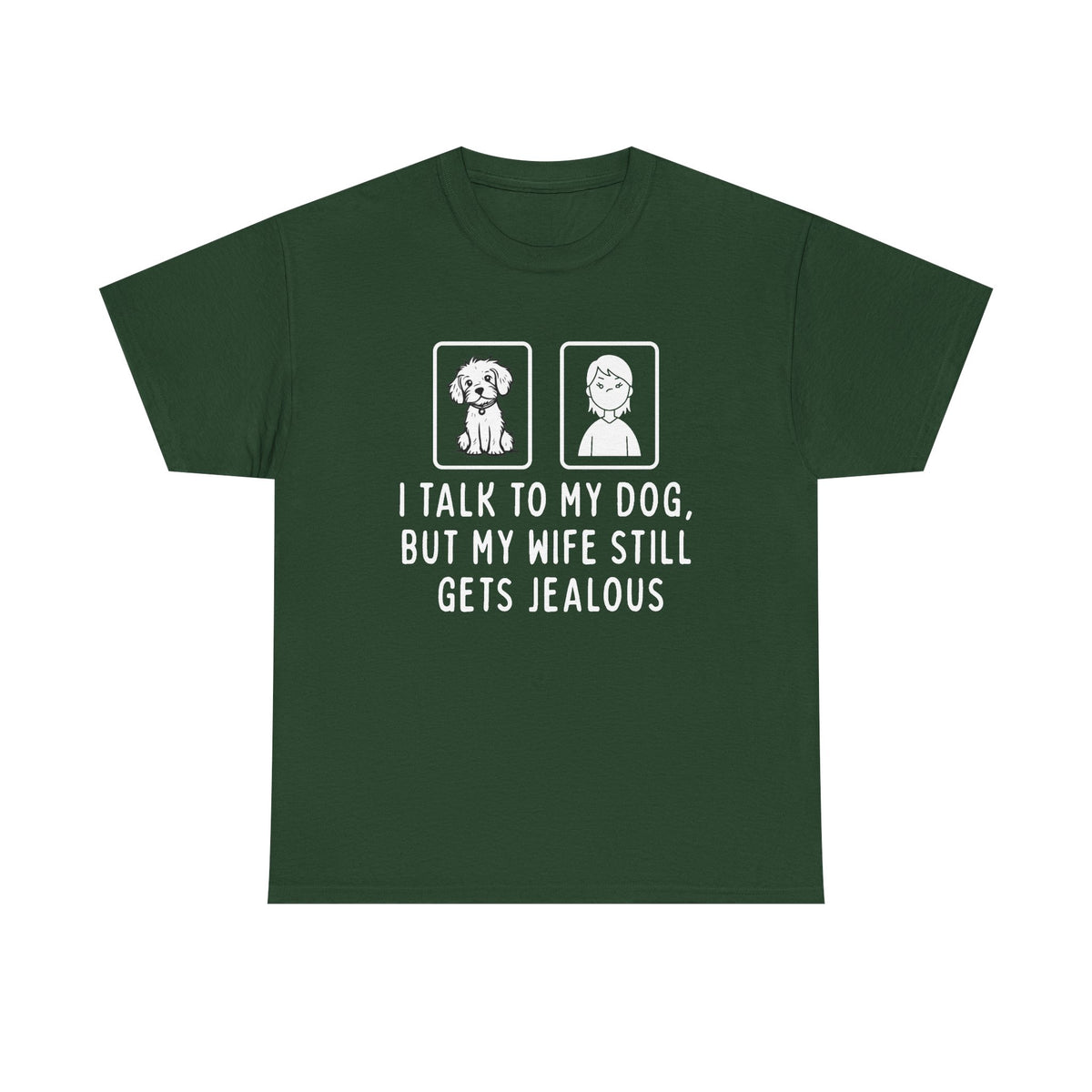Dog Lover Tee — "I Talk to My Dog, But My Wife Still Gets Jealous"