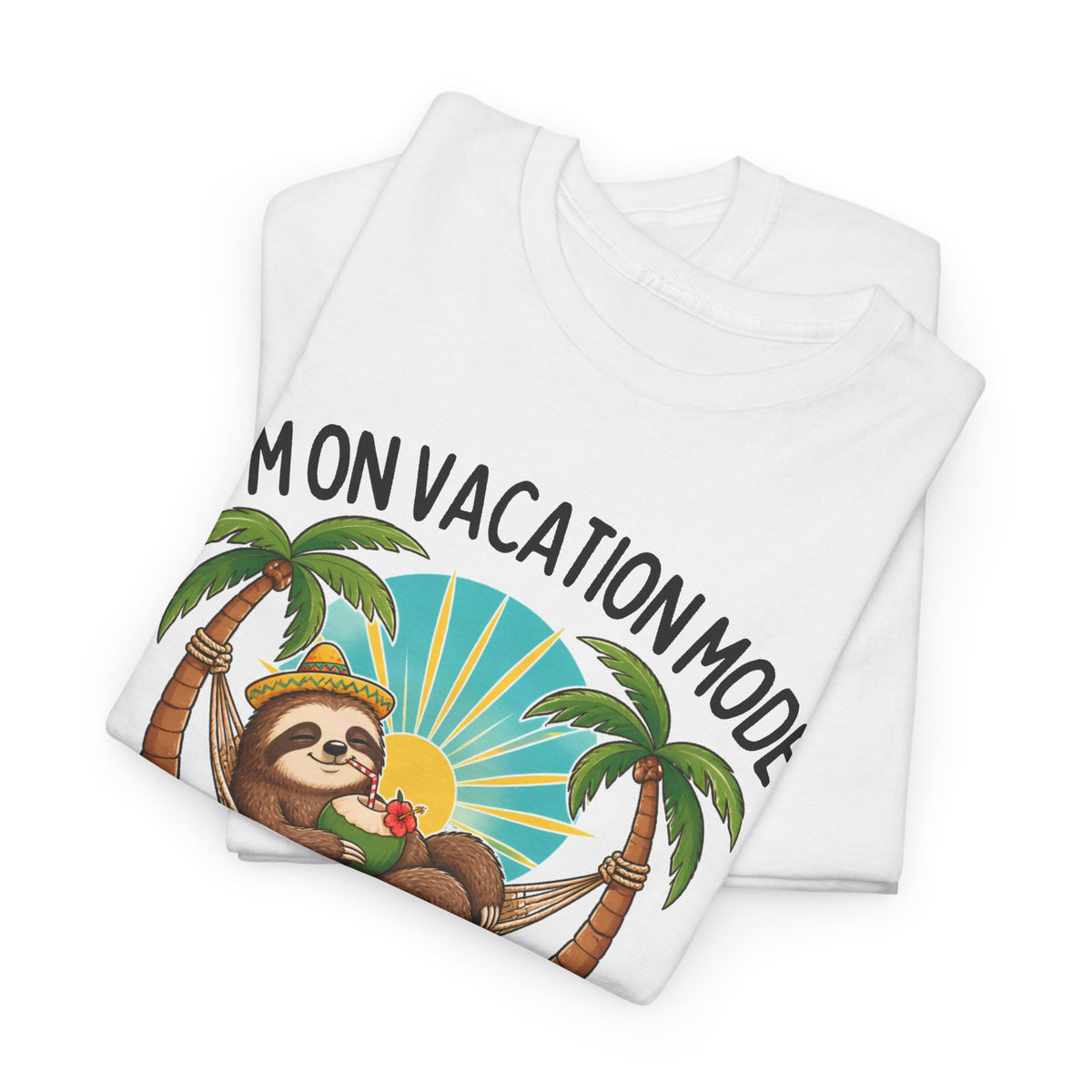 Vacation Mode Sloth T-Shirt — "I'm on Vacation Mode or I Would Be If I Could Be Bothered"