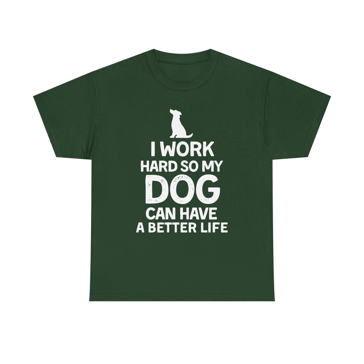 Dog Lover T-Shirt — "I Work Hard So My Dog Can Have a Better Life"