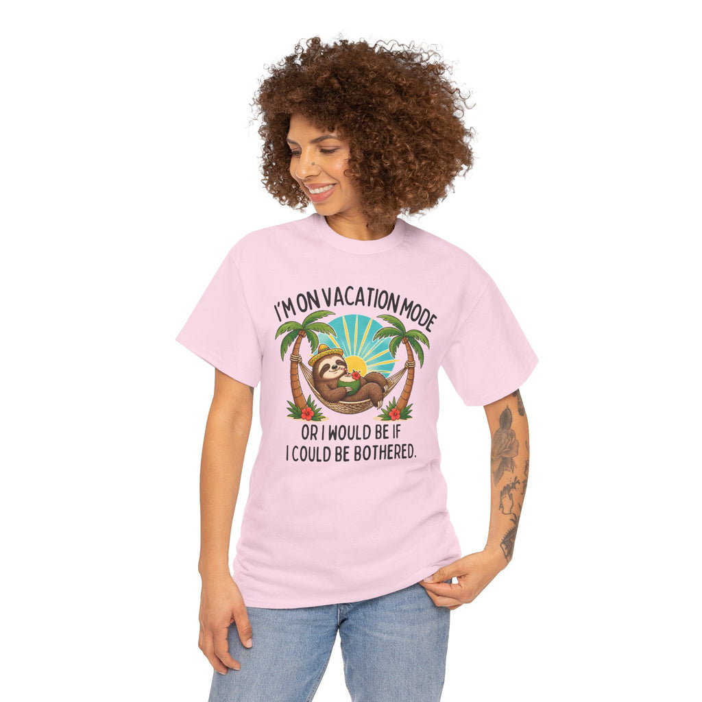 Vacation Mode Sloth T-Shirt — "I'm on Vacation Mode or I Would Be If I Could Be Bothered"