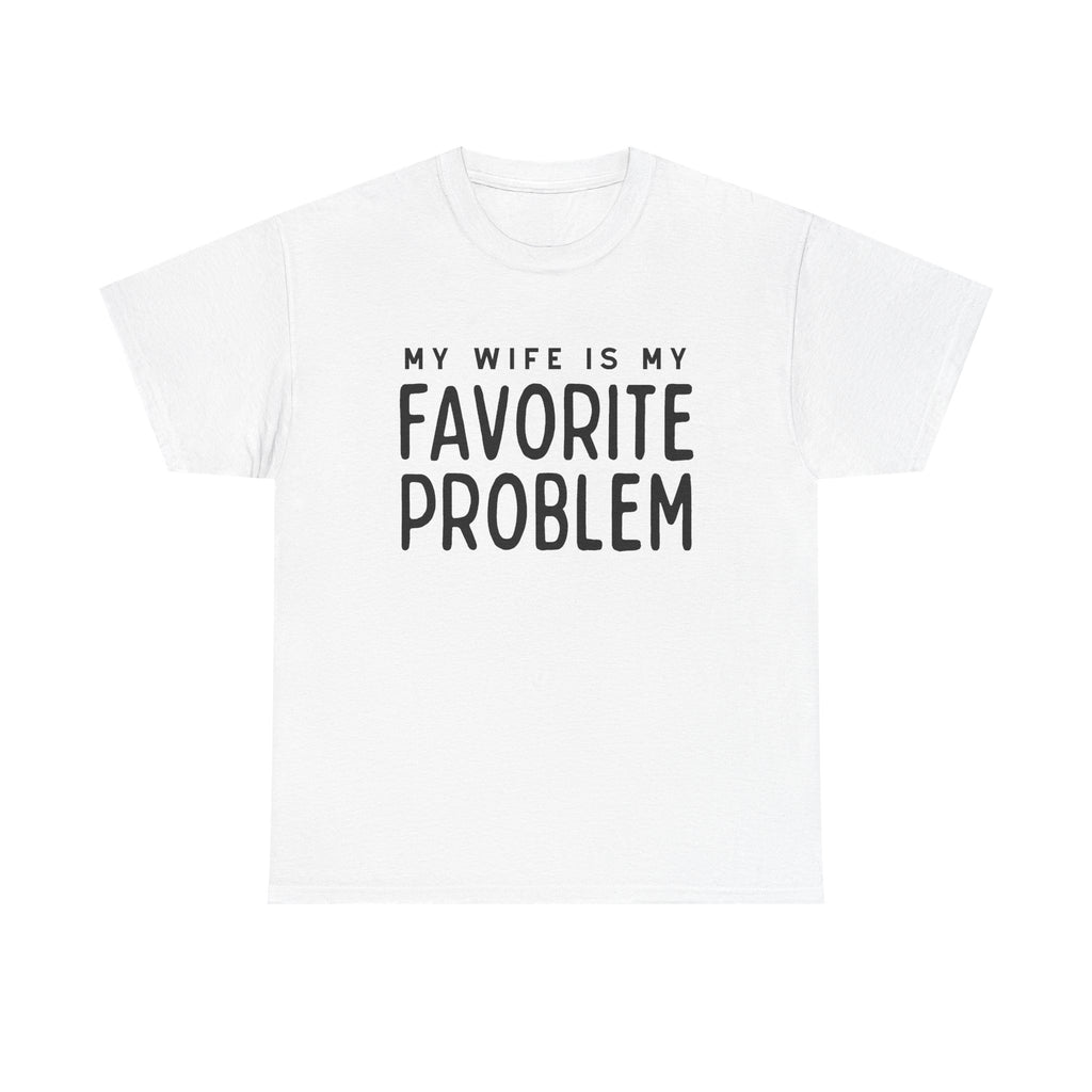 Humorous Tee — "My Wife Is My Favorite Problem" Funny Relationship T-Shirt