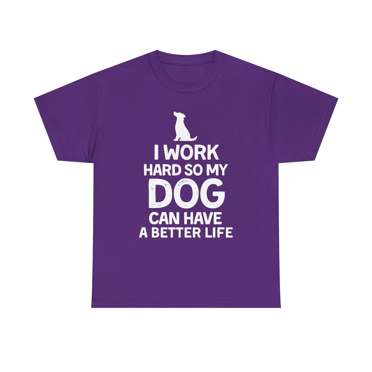 Dog Lover T-Shirt — "I Work Hard So My Dog Can Have a Better Life"