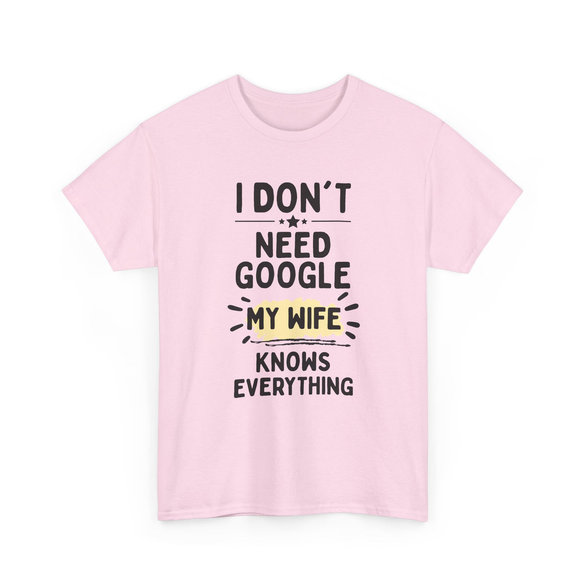 Men's 'I Don't Need Google My Wife Knows Everything' Funny Tee — Father's Day Gift