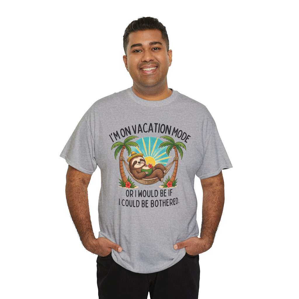 Vacation Mode Sloth T-Shirt — "I'm on Vacation Mode or I Would Be If I Could Be Bothered"