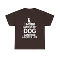 Dog Lover T-Shirt — "I Work Hard So My Dog Can Have a Better Life"
