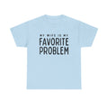 Humorous Tee — "My Wife Is My Favorite Problem" Funny Relationship T-Shirt