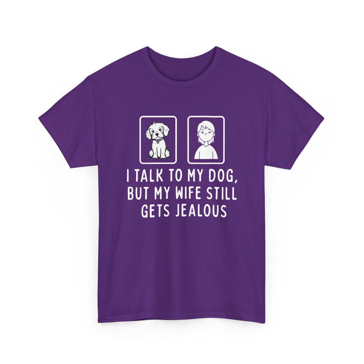 Dog Lover Tee — "I Talk to My Dog, But My Wife Still Gets Jealous"